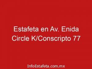Estafeta en Av. Enida Circle K/Conscripto 77