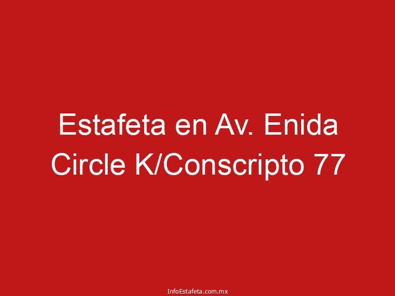 Estafeta en Av. Enida Circle K/Conscripto 77
