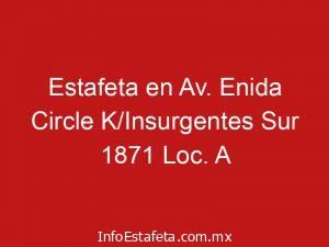 Estafeta en Av. Enida Circle K/Insurgentes Sur 1871 Loc. A