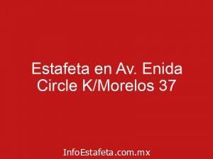 Estafeta en Av. Enida Circle K/Morelos 37