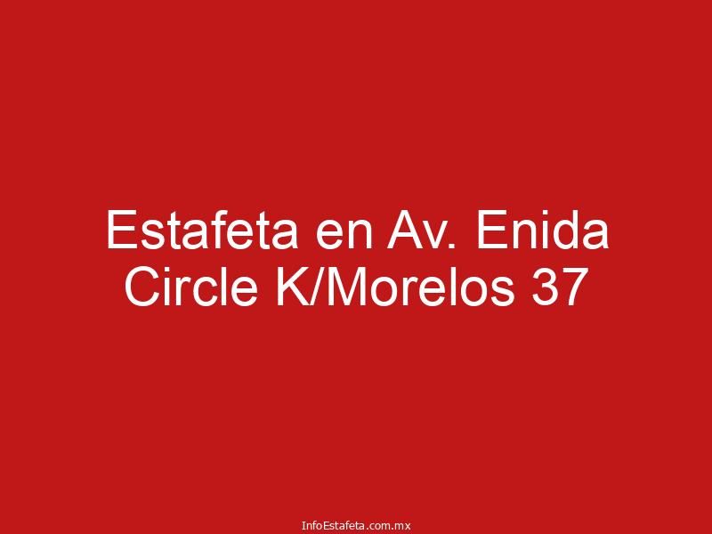 Estafeta en Av. Enida Circle K/Morelos 37