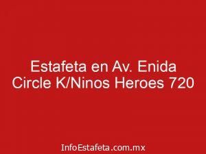 Estafeta en Av. Enida Circle K/Ninos Heroes 720