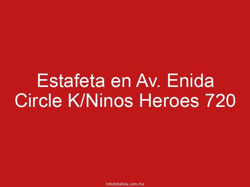 Estafeta en Av. Enida Circle K/Ninos Heroes 720