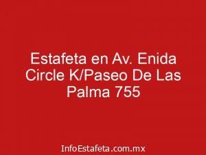 Estafeta en Av. Enida Circle K/Paseo De Las Palma 755