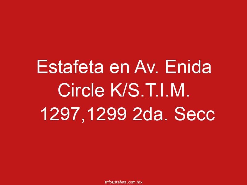 Estafeta en Av. Enida Circle K/S.T.I.M. 1297,1299 2da. Secc