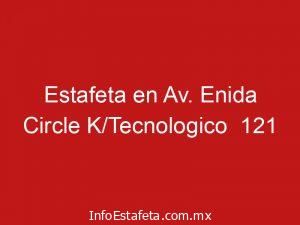 Estafeta en Av. Enida Circle K/Tecnologico 121