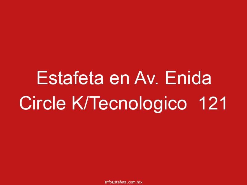 Estafeta en Av. Enida Circle K/Tecnologico  121