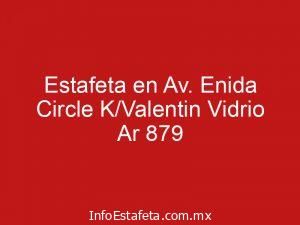 Estafeta en Av. Enida Circle K/Valentin Vidrio Ar 879