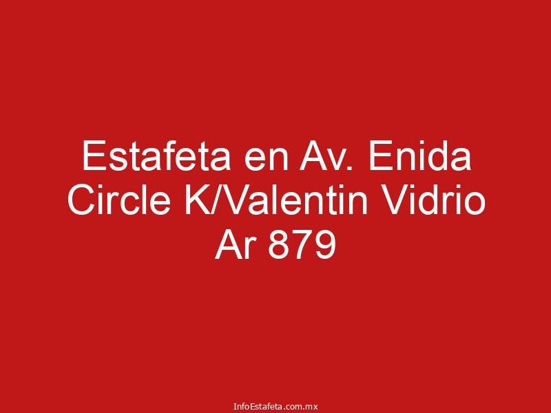Estafeta en Av. Enida Circle K/Valentin Vidrio Ar 879
