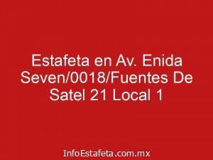 Estafeta en Av. Enida Seven/0018/Fuentes De Satel 21 Local 1