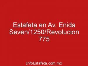 Estafeta en Av. Enida Seven/1250/Revolucion 775