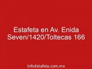 Estafeta en Av. Enida Seven/1420/Toltecas 166
