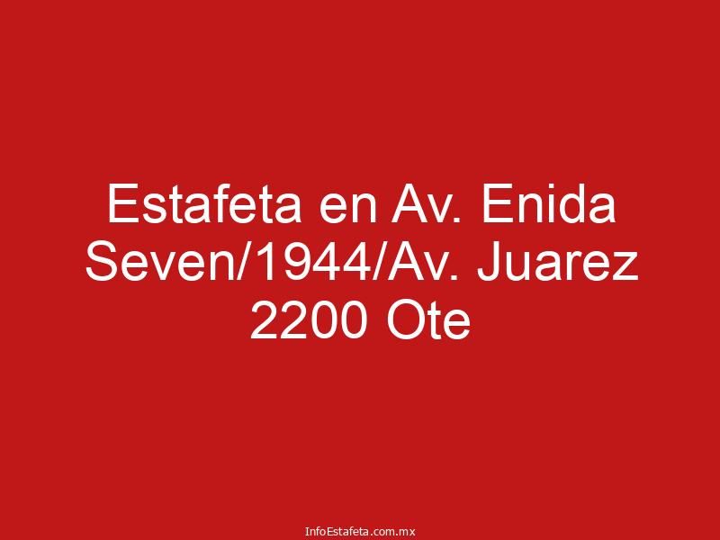 Estafeta en Av. Enida Seven/1944/Av. Juarez 2200 Ote