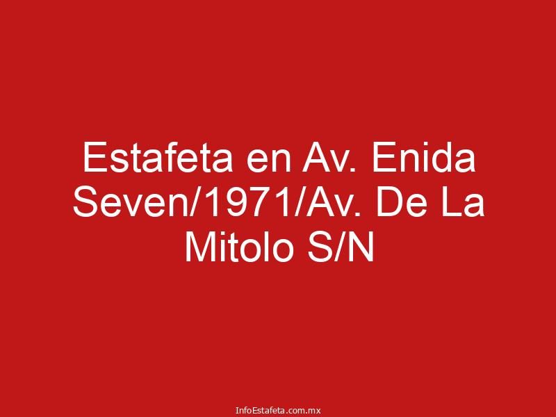 Estafeta en Av. Enida Seven/1971/Av. De La Mitolo S/N