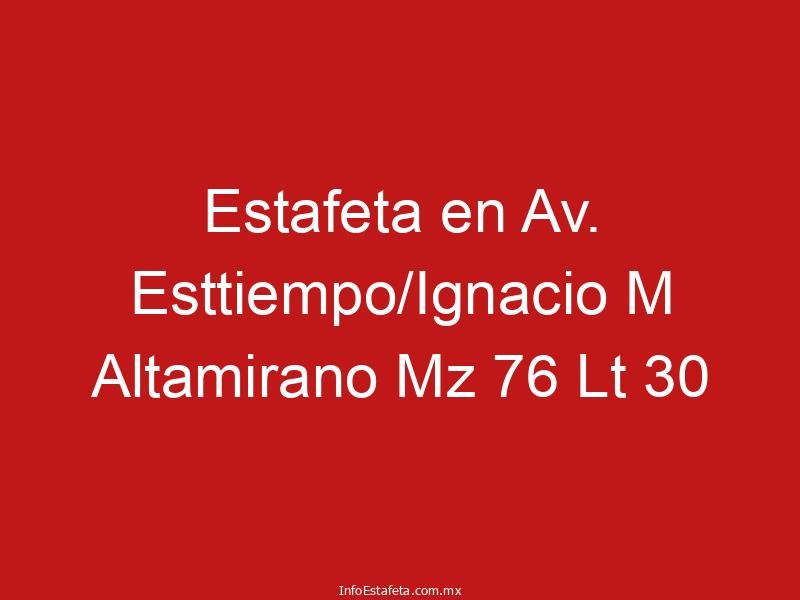 Estafeta en Av. Esttiempo/Ignacio M Altamirano Mz 76 Lt 30