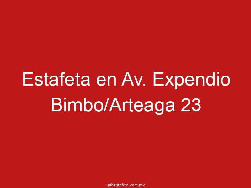 Estafeta en Av. Expendio Bimbo/Arteaga 23