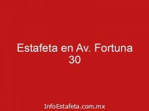 Estafeta en Av. Fortuna 30