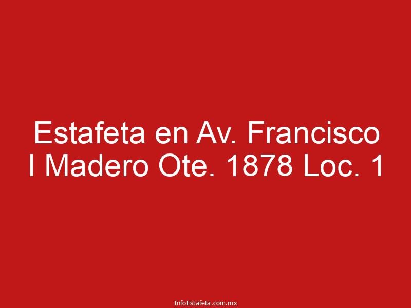 Estafeta en Av. Francisco I Madero Ote. 1878 Loc. 1