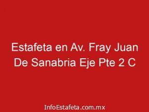 Estafeta en Av. Fray Juan De Sanabria Eje Pte 2 C