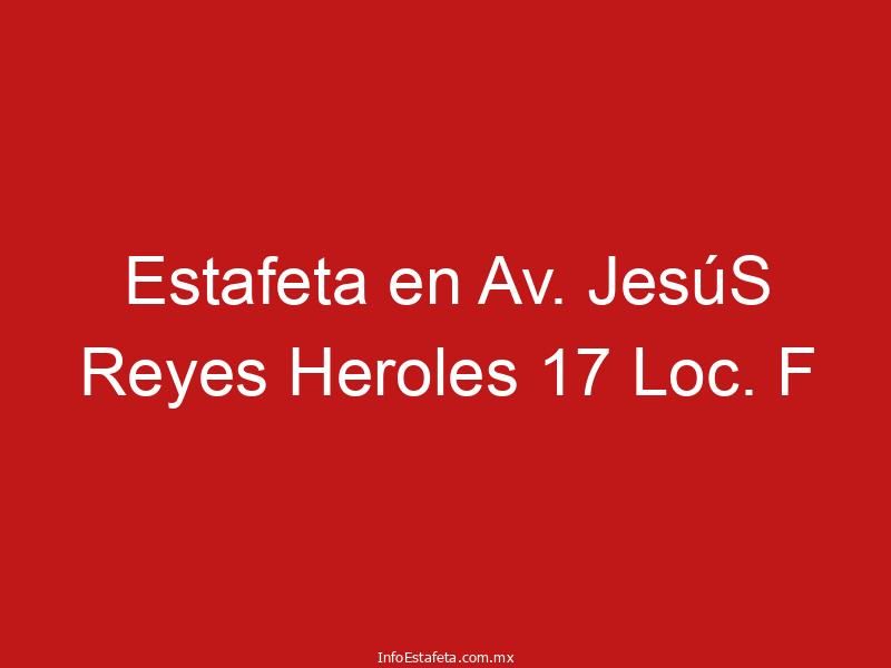 Estafeta en Av. JesúS Reyes Heroles 17 Loc. F