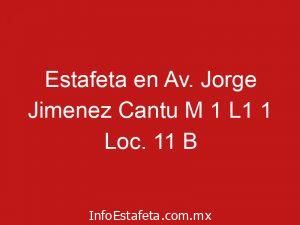 Estafeta en Av. Jorge Jimenez Cantu M 1 L1 1 Loc. 11 B