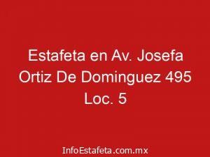 Estafeta en Av. Josefa Ortiz De Dominguez 495 Loc. 5