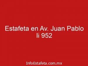 Estafeta en Av. Juan Pablo Ii 952