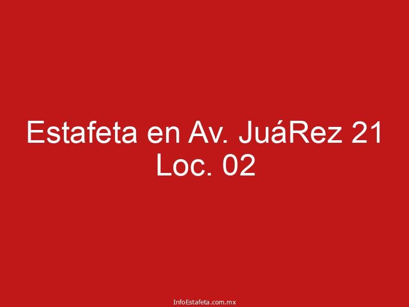 Estafeta en Av. JuáRez 21 Loc. 02