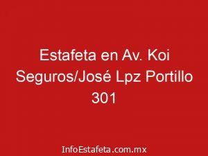 Estafeta en Av. Koi Seguros/José Lpz Portillo 301