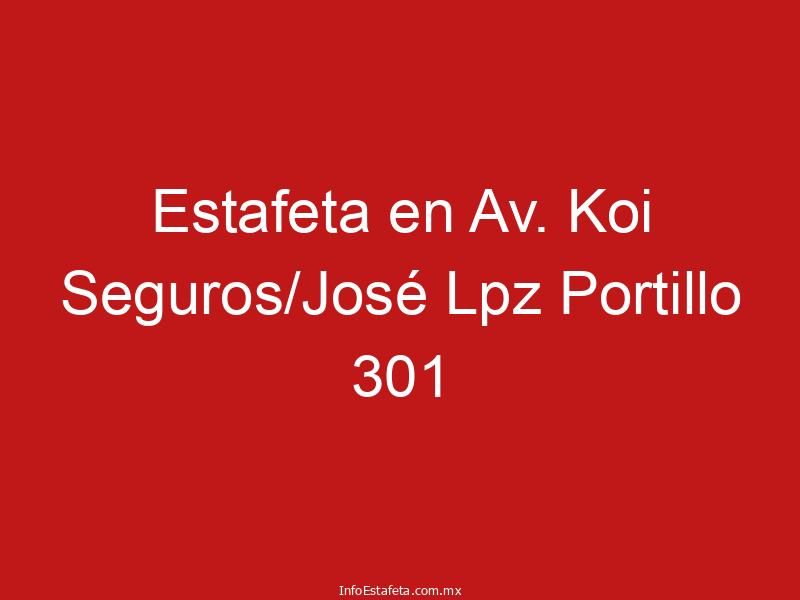 Estafeta en Av. Koi Seguros/José Lpz Portillo 301