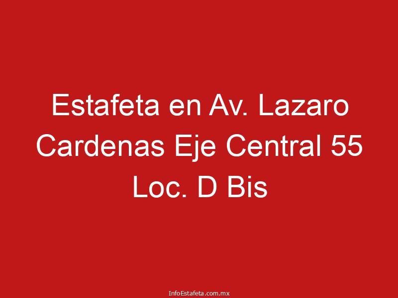 Estafeta en Av. Lazaro Cardenas Eje Central 55 Loc. D Bis