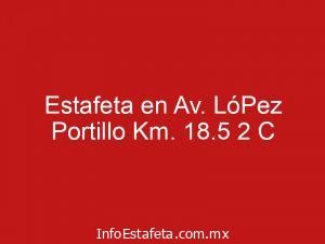 Estafeta en Av. LóPez Portillo Km. 18.5 2 C