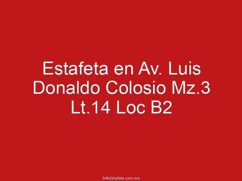 Estafeta en Av. Luis Donaldo Colosio Mz.3 Lt.14 Loc B2