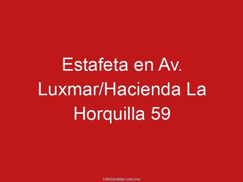 Estafeta en Av. Luxmar/Hacienda La Horquilla 59