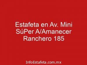 Estafeta en Av. Mini SúPer A/Amanecer Ranchero 185