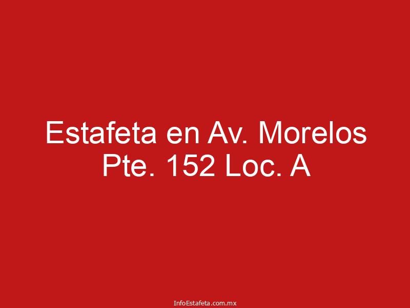 Estafeta en Av. Morelos Pte. 152 Loc. A