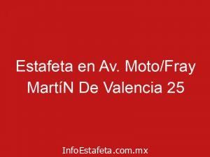 Estafeta en Av. Moto/Fray MartíN De Valencia 25
