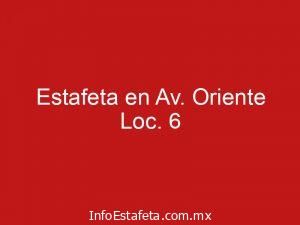Estafeta en Av. Oriente Loc. 6