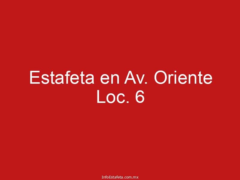 Estafeta en Av. Oriente Loc. 6