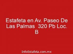 Estafeta en Av. Paseo De Las Palmas  320 Pb Loc. B