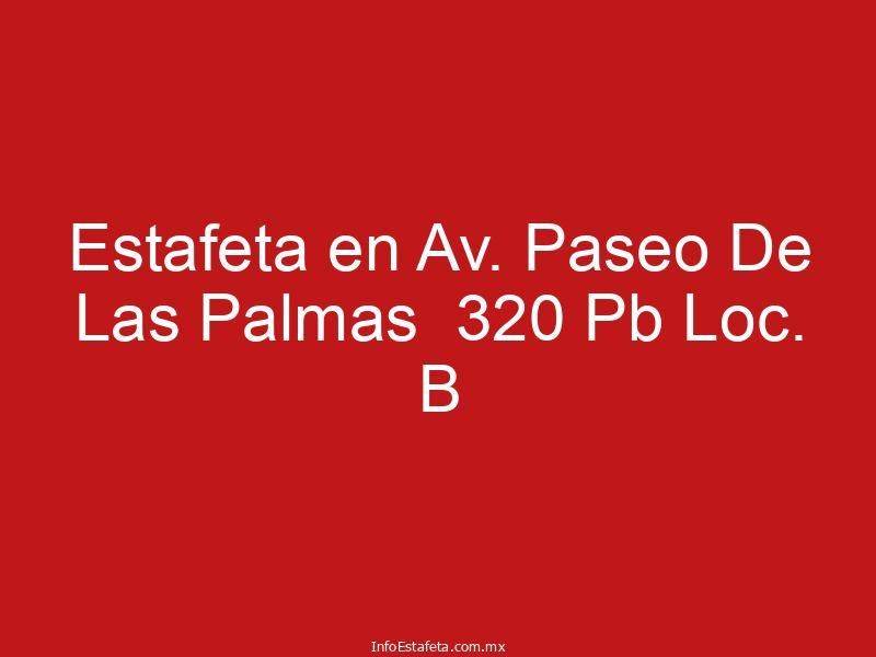 Estafeta en Av. Paseo De Las Palmas 320 Pb Loc. B