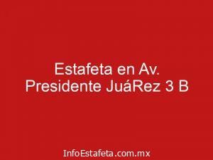 Estafeta en Av. Presidente JuáRez 3 B