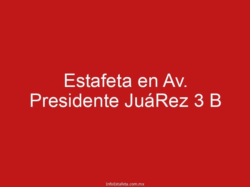 Estafeta en Av. Presidente JuáRez 3 B