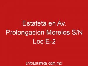 Estafeta en Av. Prolongacion Morelos S/N Loc E-2