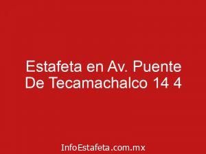 Estafeta en Av. Puente De Tecamachalco 14 4