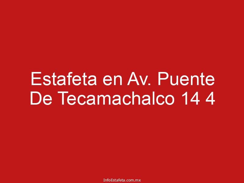 Estafeta en Av. Puente De Tecamachalco 14 4