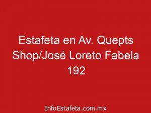 Estafeta en Av. Quepts Shop/José Loreto Fabela 192