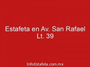 Estafeta en Av. San Rafael Lt. 39