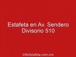 Estafeta en Av. Sendero Divisorio 510