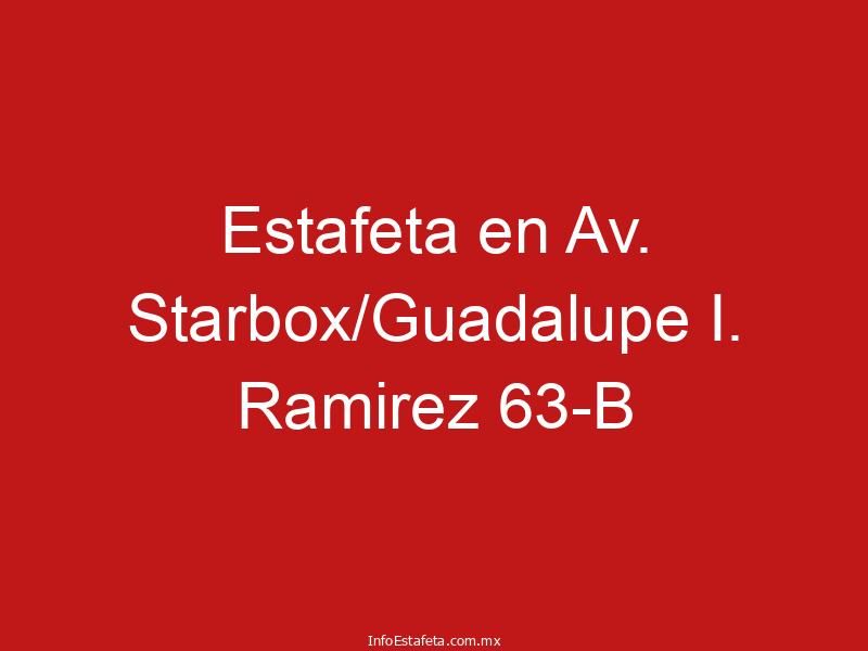 Estafeta en Av. Starbox/Guadalupe I. Ramirez 63-B